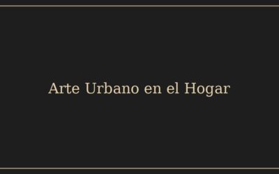 Arte urbano en el hogar: cómo llevar la energía del street art a tus paredes sin renunciar a la elegancia
