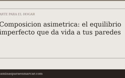 Composicion asimetrica: el equilibrio imperfecto que da vida a tus paredes