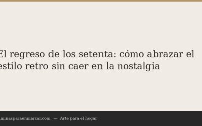 El regreso de los setenta: cómo abrazar el estilo retro sin caer en la nostalgia