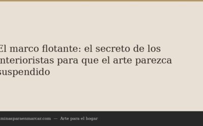 El marco flotante: el secreto de los interioristas para que el arte parezca suspendido