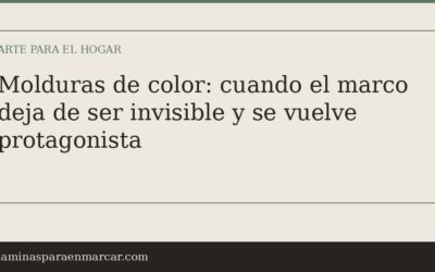 Molduras de color: cuando el marco deja de ser invisible y se vuelve protagonista