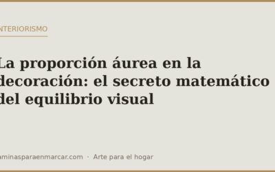 La proporción áurea en la decoración: el secreto matemático del equilibrio visual